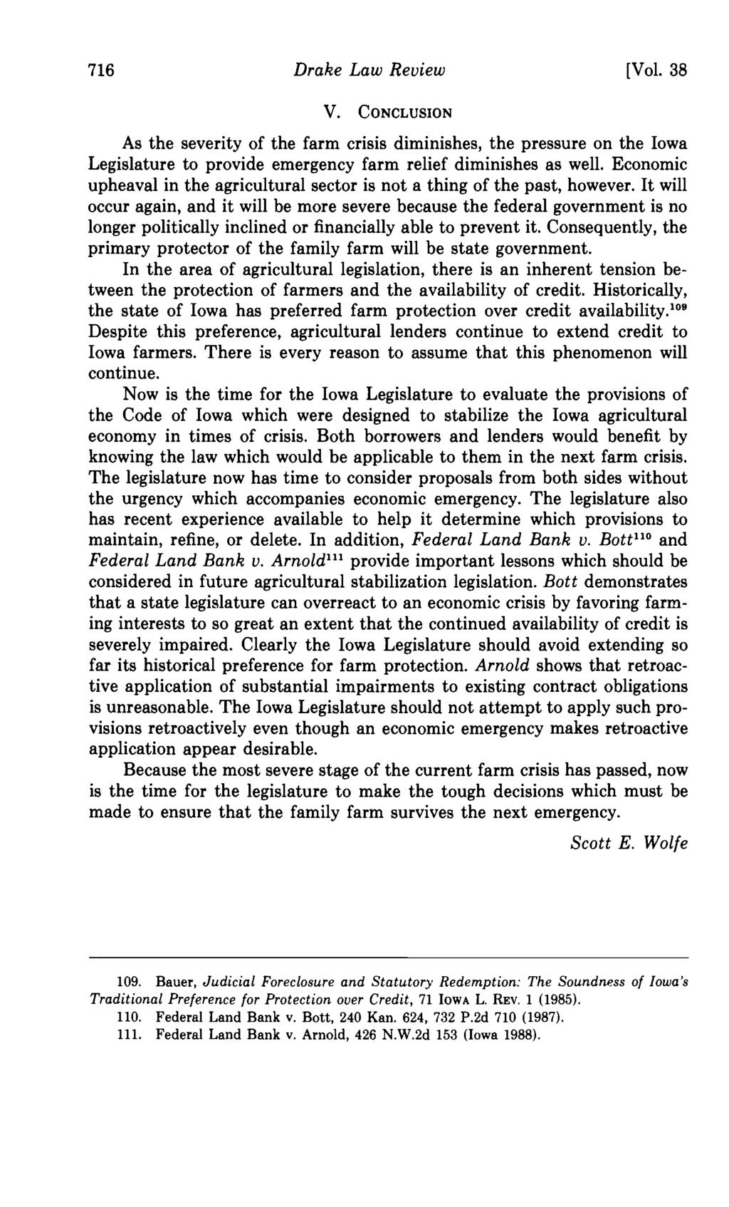 716 Drake Law Review [Vol. 38 V. CONCLUSION As the severity of the farm crisis diminishes, the pressure on the Iowa Legislature to provide emergency farm relief diminishes as well.