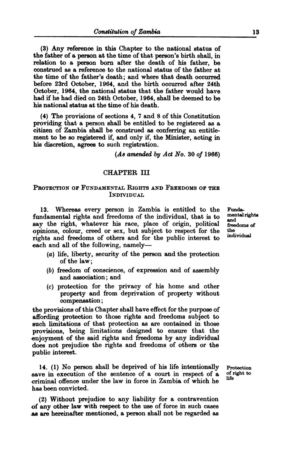 Constitution of Zambia 13 (3) Any reference in this Chapter to the national status of the father of a person at the time of that person's birth shall, in relation to a person born after the death of