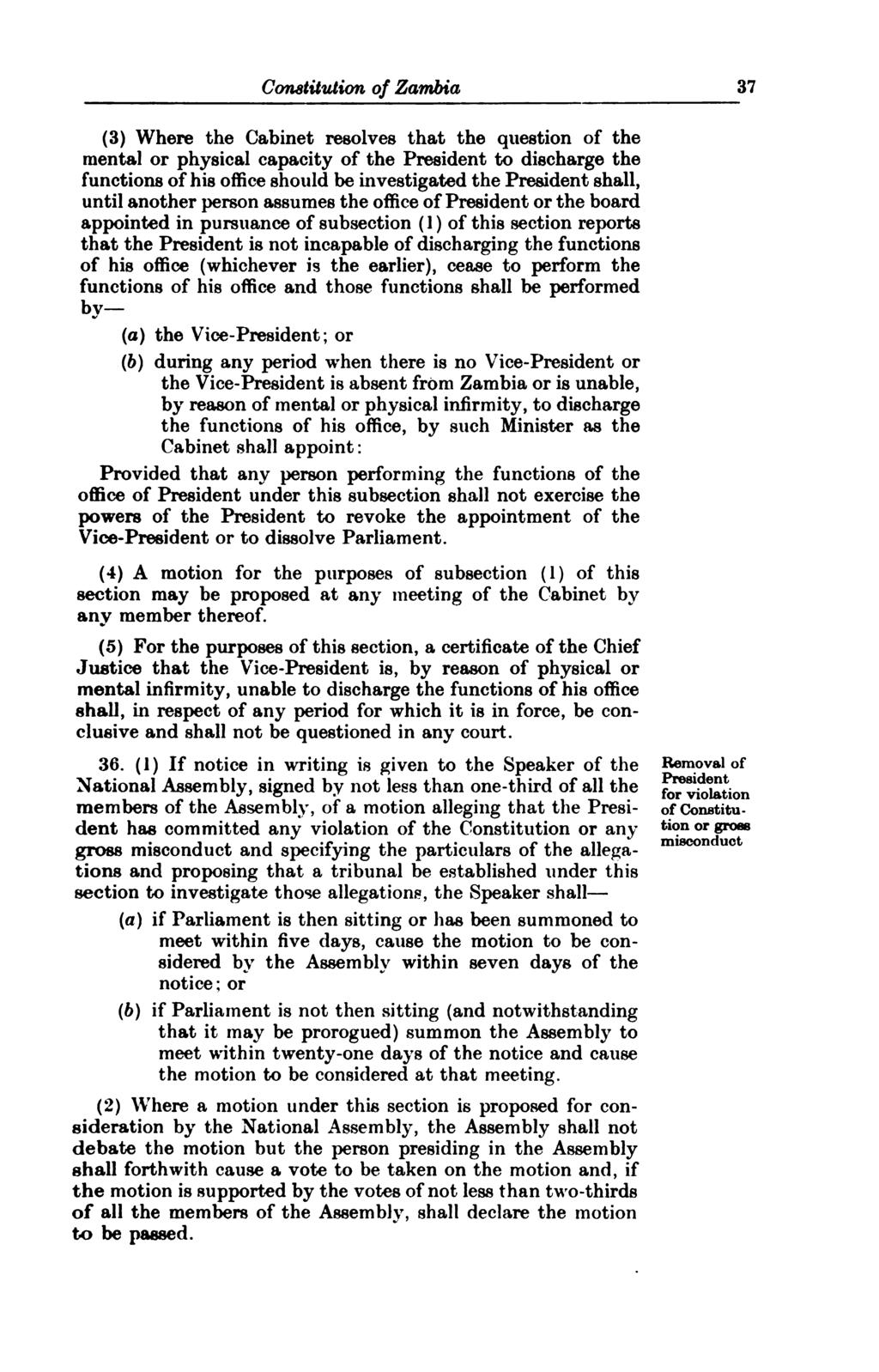 Constitution of Zambia 37 (3) Where the Cabinet resolves that the question of the mental or physical capacity of the President to discharge the functions of his office should be investigated the