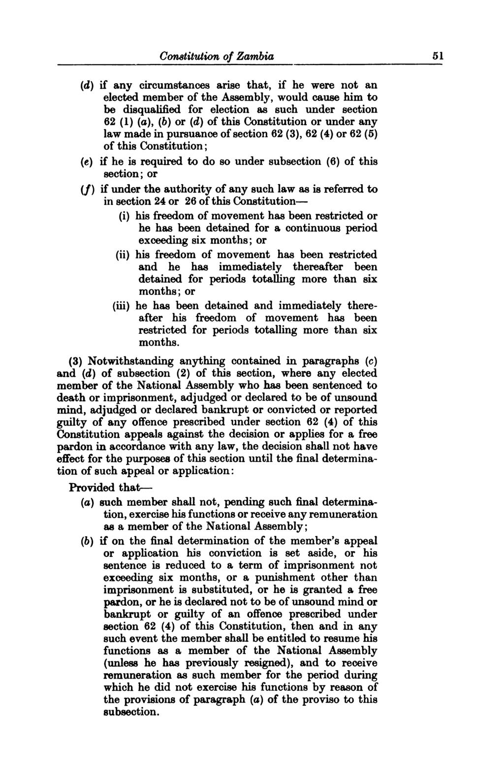 Constitution of Zambia 51 (d) if any circumstances arise that, if he were not an elected member of the Assembly, would cause him to be disqualified for election as such under section 62 (1), (6) or