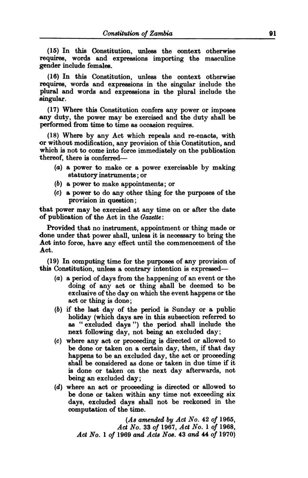 Constitution of Zambia 91 (15) In this Constitution, unless the context otherwise requires, words and expressions importing the masculine gender include females.