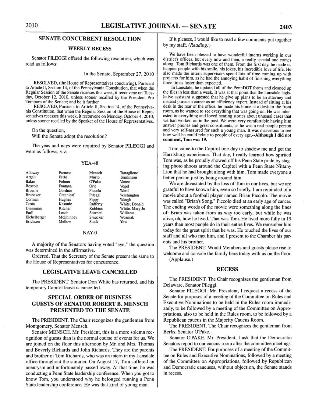2010 LEGISLATIVE JOURNAL - SENATE 2403 SENATE CONCURRENT RESOLUTION WEEKLY RECESS Senator PILEGGI offered the following resolution, which was read as follows: In the Senate, RESOLVED, (the House of