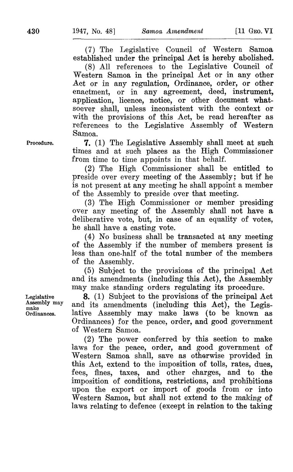 430 Procedure. Legislative Assembly may make Ordinances. 1947, No. 48] [11 GEO. VI (7) The Legislative Council of Western Samoa established under the principal Act is hereby abolished.