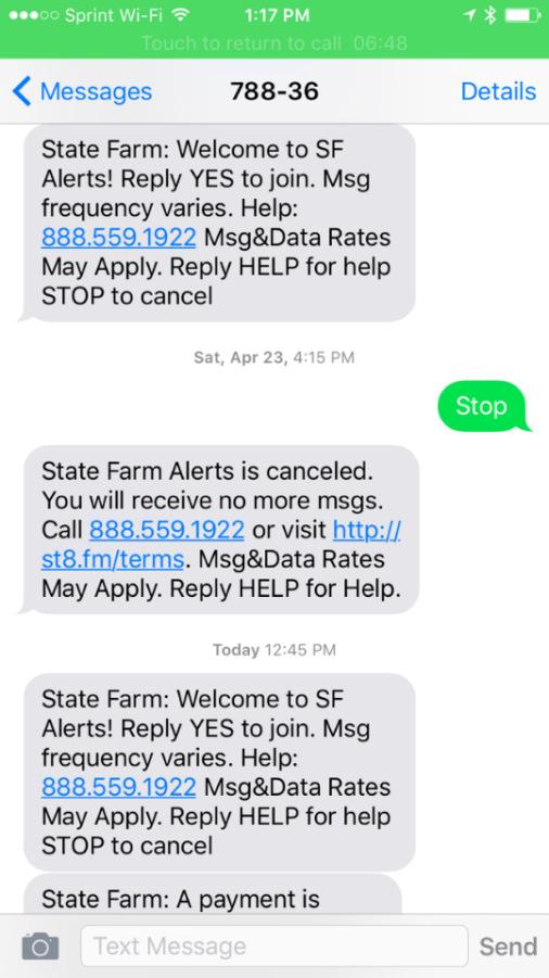 State Farm is required to allow consumers to opt out of the SMS texting service. Indeed, State Farm s text messages told customers to Reply... STOP to cancel 5.