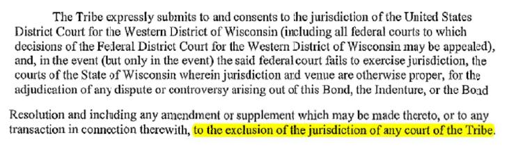 (SPF 12) In addition to excluding Tribal Court jurisdiction, the Tribe repeatedly confirmed its submission and consent to jurisdiction in this Court or Wisconsin state court for disputes arising