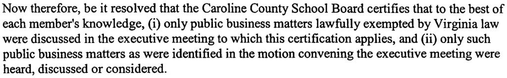 Certification of Executive Meeting Whereas, the Caroline County School Board has convened an executive meeting on this date pursuant to an affirmative recorded vote and in accordance with the