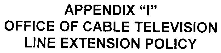- APPENDIX "I" OFFICE OF CABLE TELEVISION LINE EXTENSION POLICY COMCAST OF NEW JERSEY II, LLC TOWNSHIP OF MONTCLAIR A cable