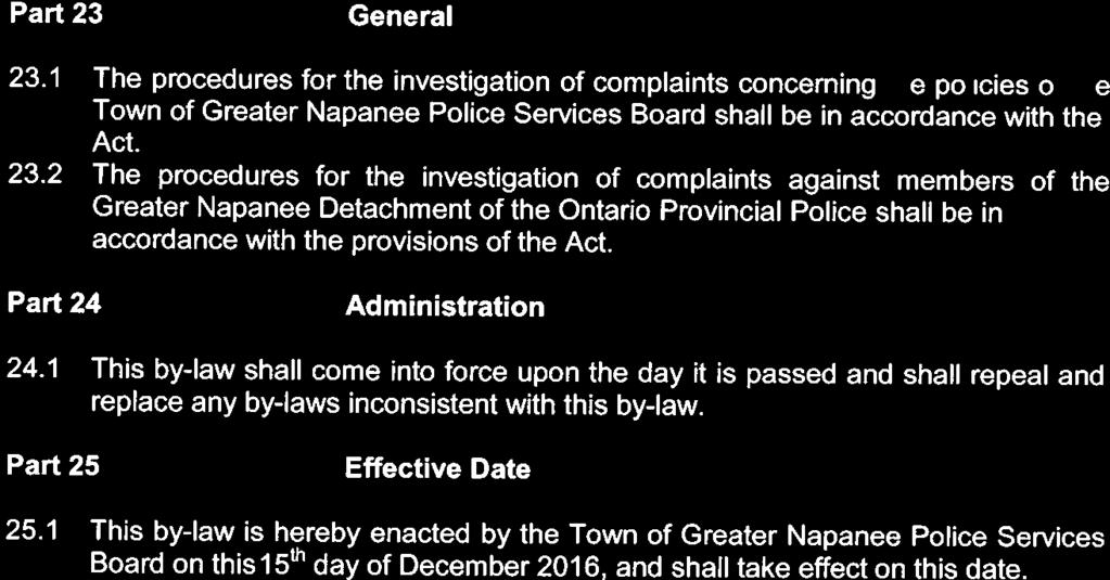 Part 23 General 23.1 The procedures for the investigation of complaints concerning the policies of the Town of Greater Napanee Police Services Board shall be in accordance with the Act. 23.2 The procedures for the investigation of complaints against members of the Greater Napanee Detachment of the Ontario Provincial Police shall be in accordance with the provisions of the Act.
