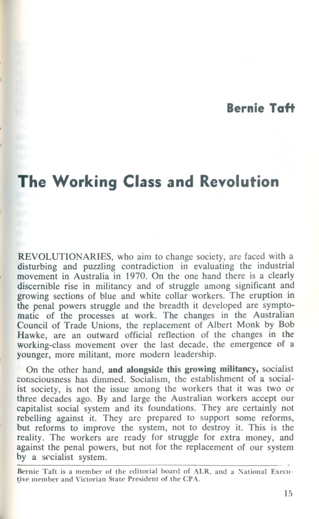 Bernie Taft The Working Class and Revolution REVOLUTIONARIES, who aim to change society, are faced with a disturbing and puzzling contradiction in evaluating the industrial movement in Australia in