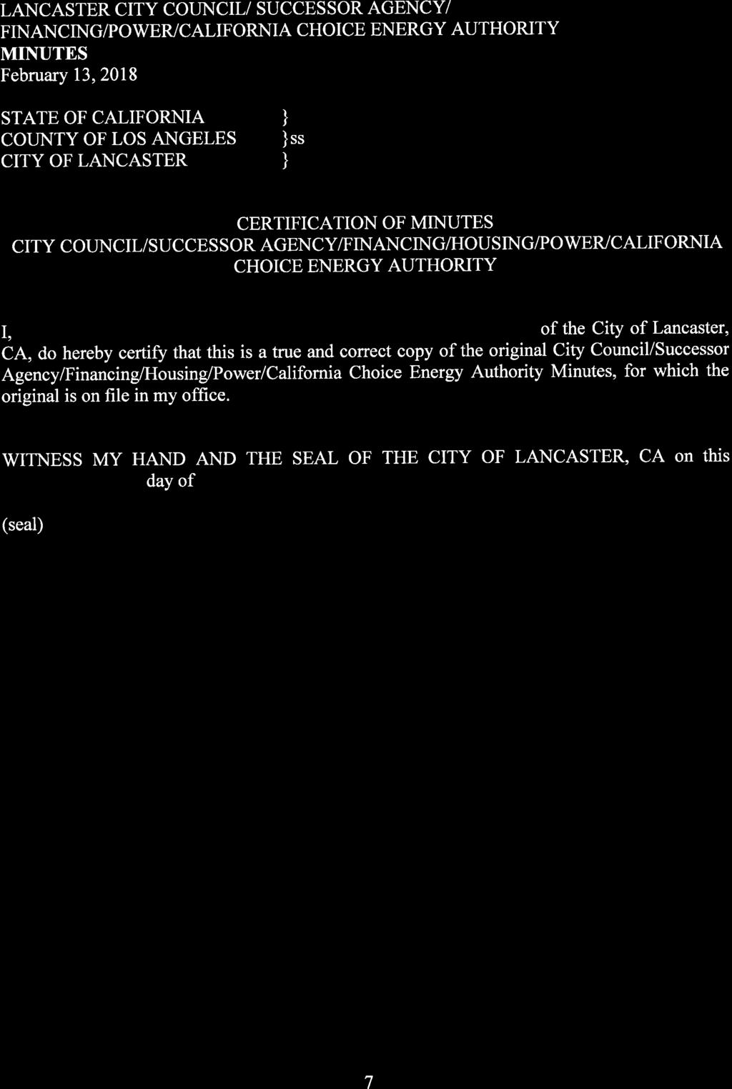 STATE OF CALIFORNIA } COUNTY OF LOS ANGELES }ss CITY OF LANCASTER } CERTIFICATION OF CITY COUNCIL/SUCCESSOR AGENCY/FINANCING/HOUSING/POWER/CALIFORNIA CHOICE ENERGY AUTHORITY I,, _ of the City of