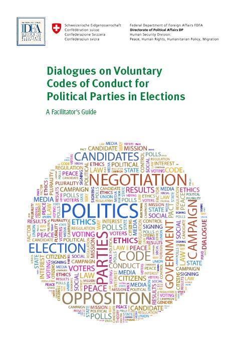 Promoting Ethical Behavior during Elections Dialogues on Voluntary Codes of Conduct for Political Parties in Elections: A Facilitator's Guide shares experiences, lessons, essential steps and other