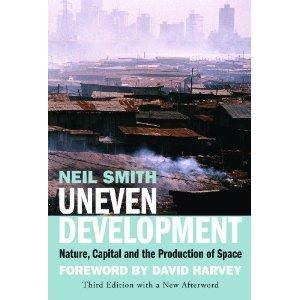 Uneven Development: Nature, Capital and the Production of Space Neil Smith Third edition with a new afterword