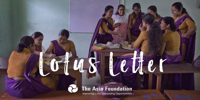 NOVEMBER 2017 Dear Lotus Circle Advisors, Members, and Friends, I'm excited to share this month's highlights from the Women's Empowerment Program, including gender trainings for The Asia Foundation