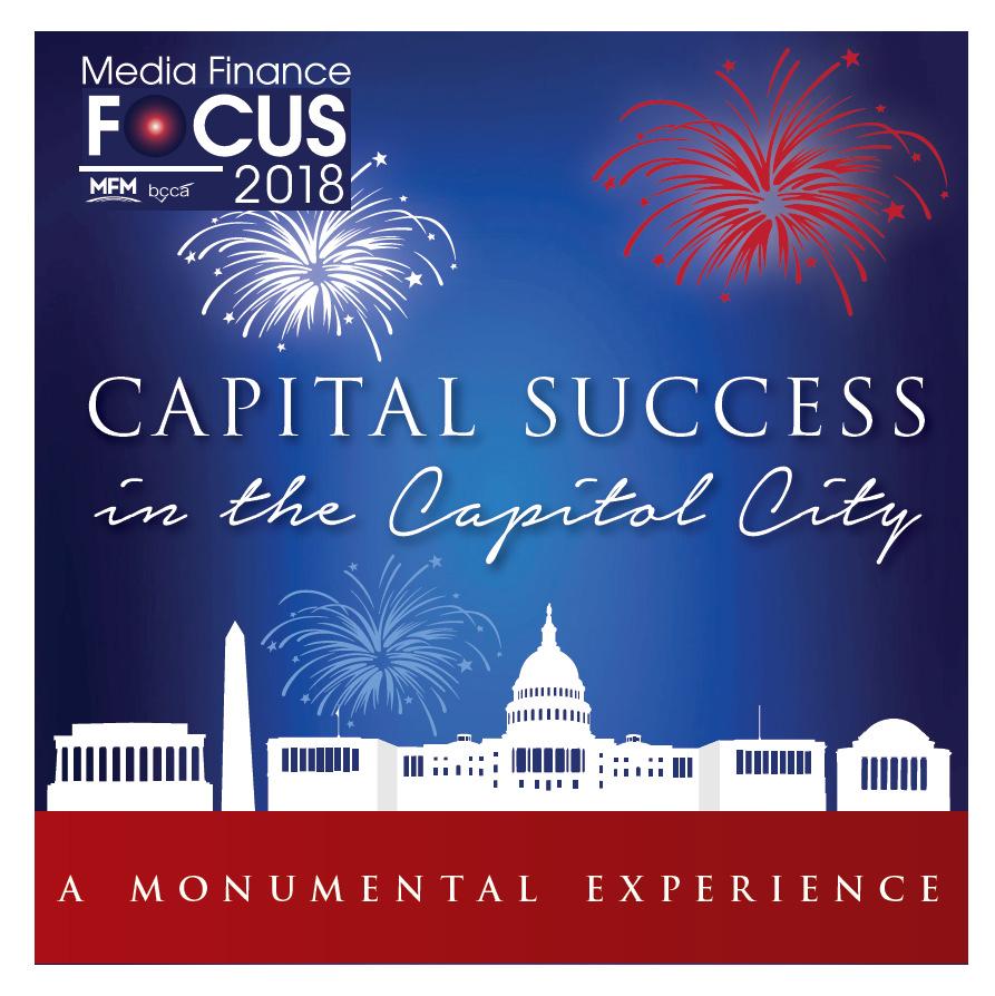 Annual Conference Media Finance Focus 2018 A Monumental Experience May 21-23, 2018 Hyatt Regency Crystal City Arlington, VA #MFMMediaFinanceFocus Conference website: www.mediafinancefocus.