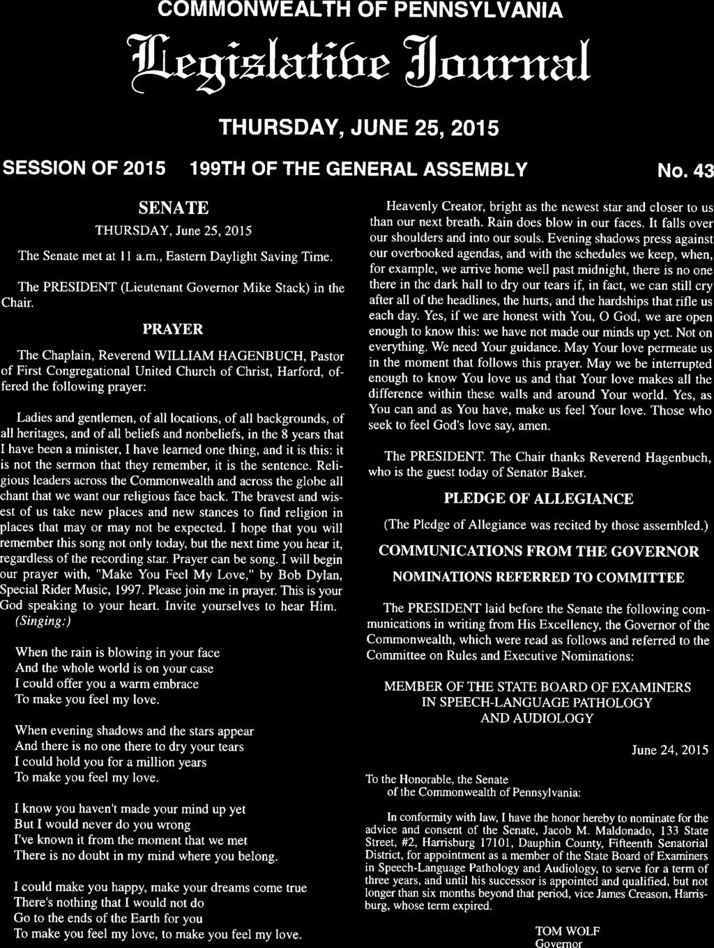 COMMONWEALTH OF PENNSYLVANIA LzIafibr juuntal THURSDAY, JUNE 25, 2015 SESSION OF 2015 199TH OF THE GENERAL ASSEMBLY No. 43 SENATE THURSDAY, June 25, 2015 The Senate met at 11 a.m., Eastern Daylight Saving Time.