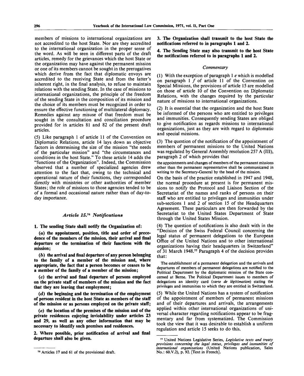 296 Yearbook of the International Law Commission, 1971, vol. I), Part One members of missions to international organizations are not accredited to the host State.