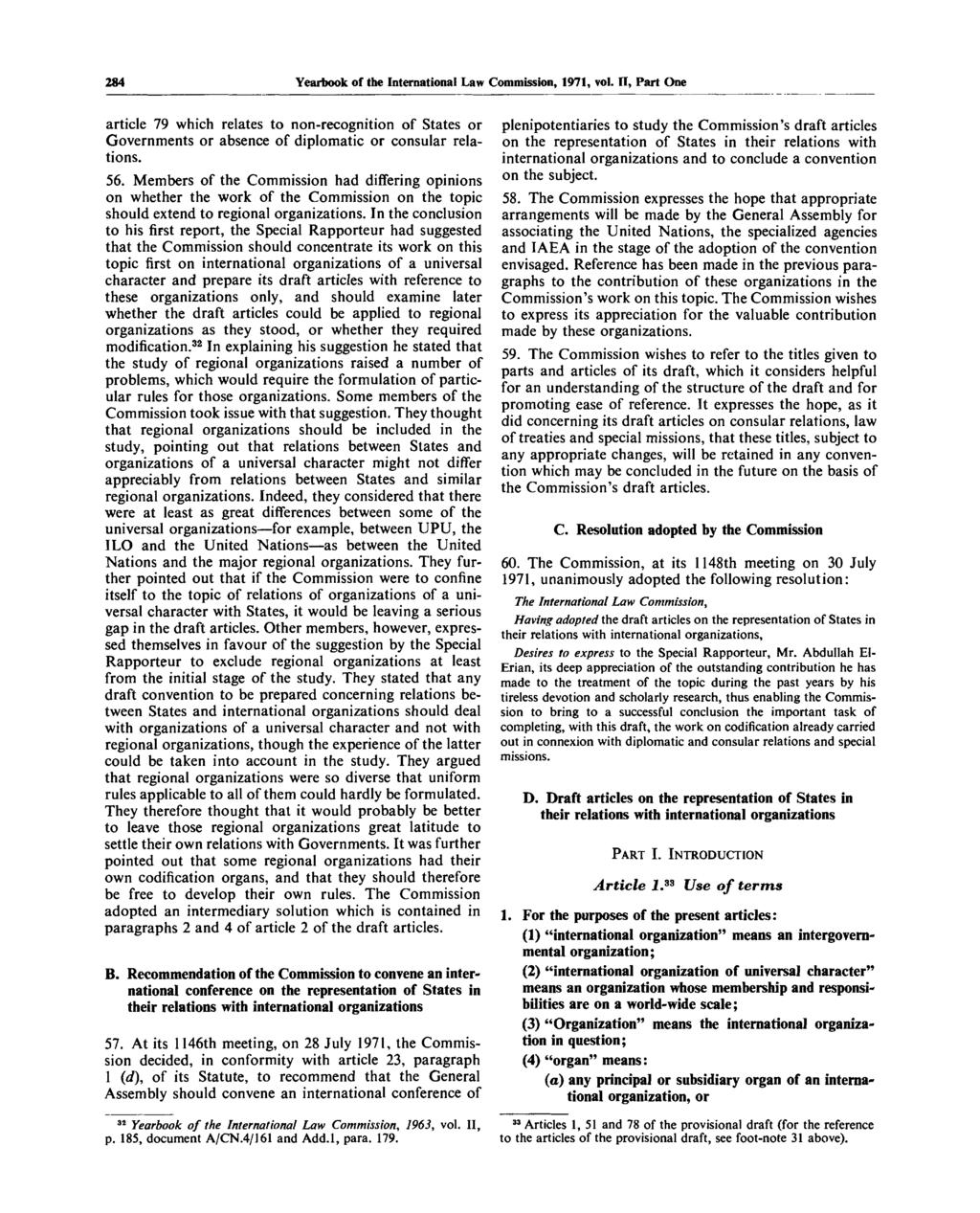 284 Yearbook of the International Law Commission, 1971, vol. II, Part One article 79 which relates to non-recognition of States or Governments or absence of diplomatic or consular relations. 56.