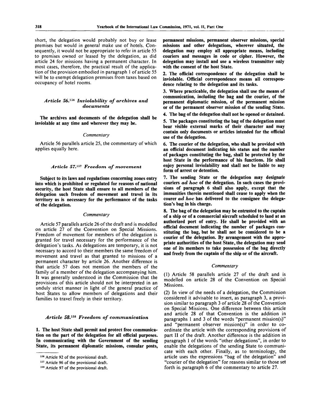 318 Yearbook of the International Law Commission, 1971, vol. II, Part One short, the delegation would probably not buy or lease premises but would in general make use of hotels.