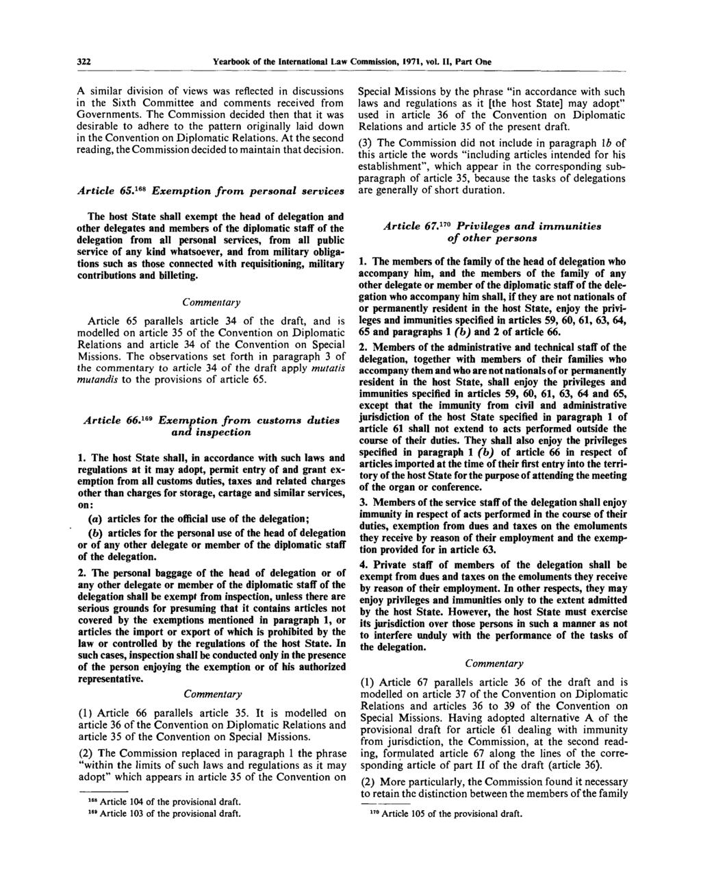 322 Yearbook of the International Law Commission, 1971, vol. II, Part One A similar division of views was reflected in discussions in the Sixth Committee and comments received from Governments.