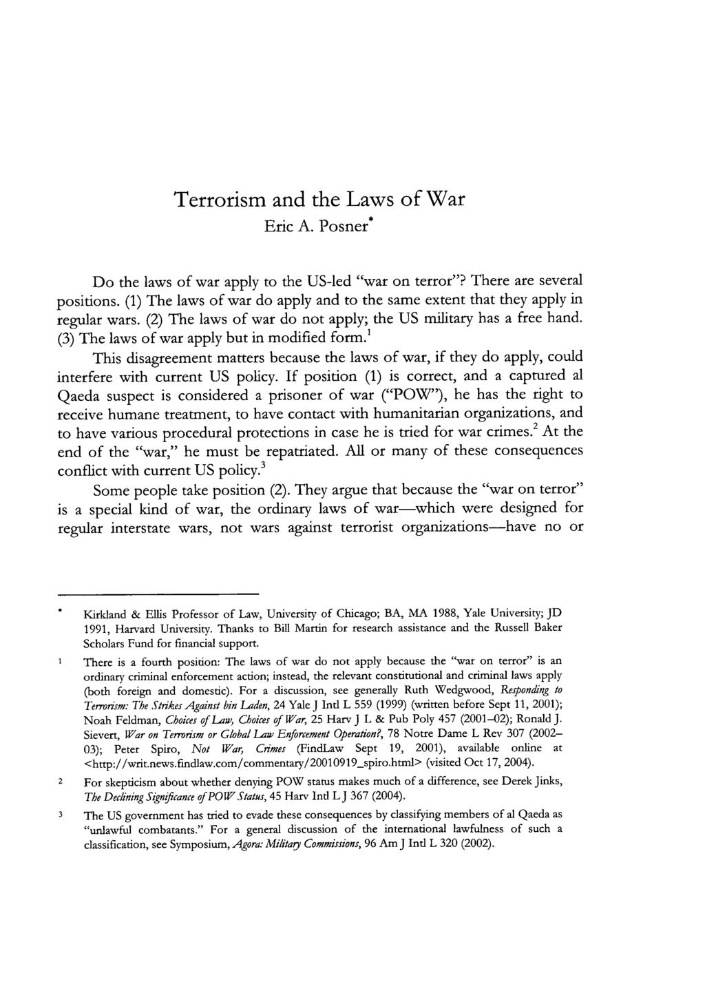 Eric A. Posner* Do the laws of war apply to the US-led "war on terror"? There are several positions. (1) The laws of war do apply and to the same extent that they apply in regular wars.
