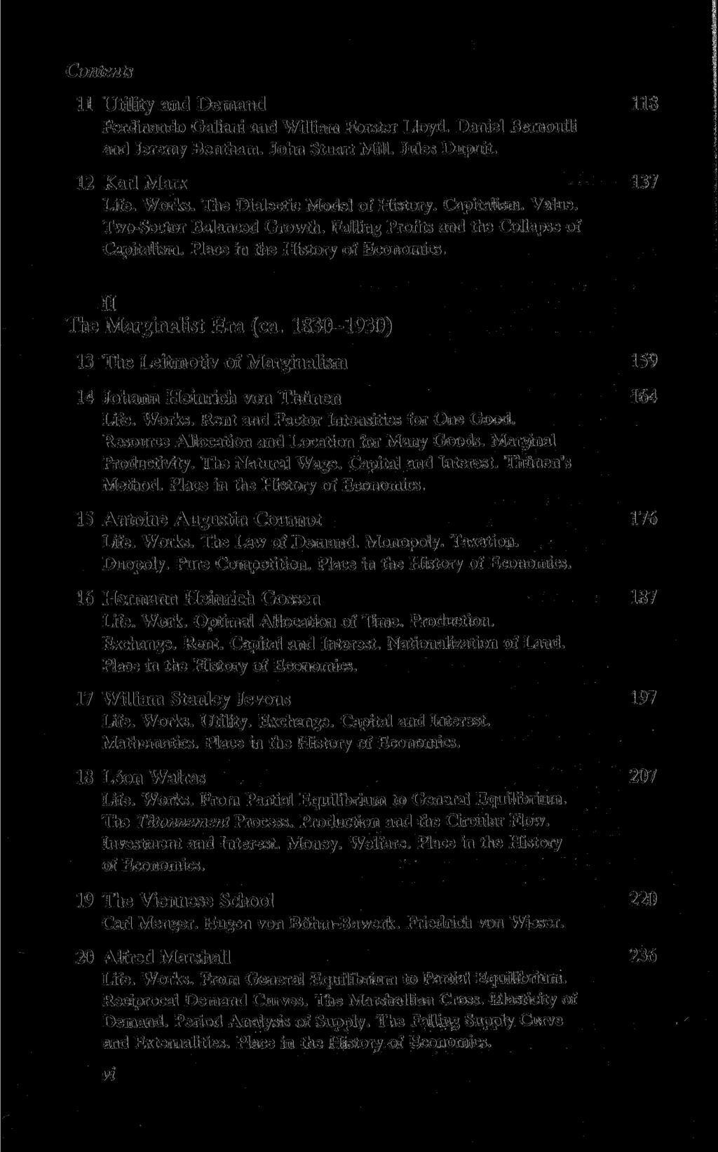 11 Utility and Demand 118 Ferdinando Galiani and William Forster Lloyd. Daniel Bernoulli and Jeremy Bentham. John Stuart Mill. Jules Dupuit. 12 Karl Marx 137 Life. Works.