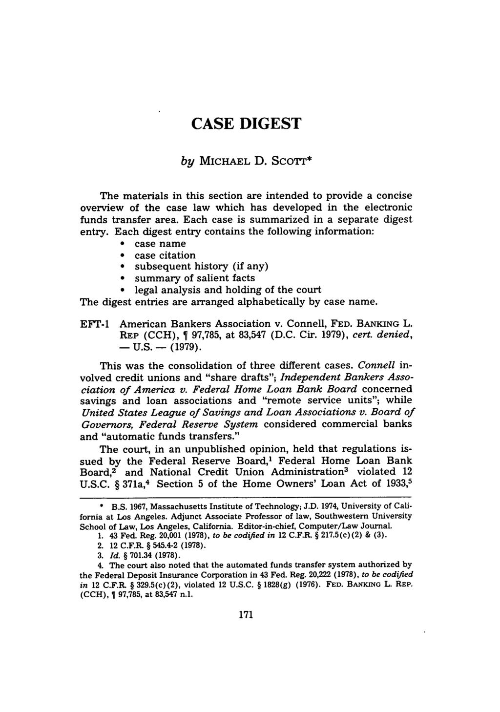 CASE DIGEST by MICHAEL D. Scor* The materials in this section are intended to provide a concise overview of the case law which has developed in the electronic funds transfer area.