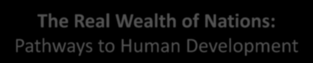 The Real Wealth of Nations: Pathways to Human