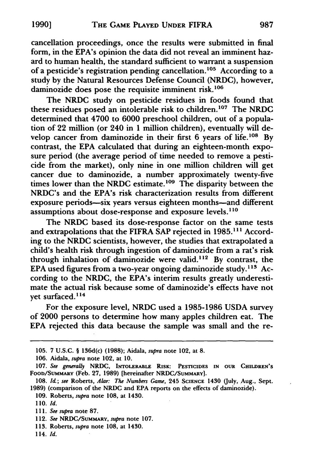 1990] THE GAME PLAYED UNDER FIFRA 987 cancellation proceedings, once the results were submitted in final form, in the EPA's opinion the data did not reveal an imminent hazard to human health, the