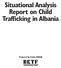 Situational Analysis Report on Child Trafficking in Albania