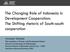 The Changing Role of Indonesia in Development Cooperation: The Shifting rhetoric of South-south cooperation