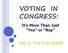 VOTING IN CONGRESS: It s More Than Just Yea or Nay. Day 2: Try Your Hand!