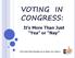 VOTING IN CONGRESS: It s More Than Just Yea or Nay. (It s more than thumbs up or down, too. Sorry.)
