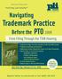 Trademark Practice. Navigating. Before the PTO From Filing Through the TTAB Hearing. Practising Law Institute