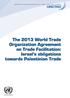 The 2013 World Trade Organization Agreement on Trade Facilitation: Israel s obligations towards Palestinian Trade *