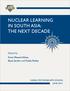 NUCLEAR LEARNING IN SOUTH ASIA: THE NEXT DECADE. Edited by Feroz Hassan Khan, Ryan Jacobs and Emily Burke