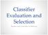 Classifier Evaluation and Selection. Review and Overview of Methods