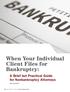 When Your Individual Client Files for Bankruptcy: A Brief but Practical Guide for Nonbankruptcy Attorneys ERIN SCHMIDT
