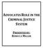 ADVOCATES ROLE IN THE CRIMINAL JUSTICE SYSTEM PRESENTED BY: REBECCA MILLER