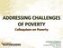 ADDRESSING CHALLENGES OF POVERTY Colloquium on Poverty