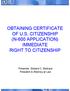 OBTAINING CERTIFICATE OF U.S. CITIZENSHIP (N-600 APPLICATION) IMMEDIATE RIGHT TO CITIZENSHIP
