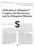 Abdication or Delegation? Congress, the Bureaucracy, and the Delegation Dilemma