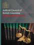 I am pleased to provide you with the Judicial Council of British Columbia s 2016 Annual Report.