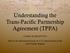 Understanding the Trans-Pacific Partnership Agreement (TPPA)