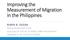 Improving the Measurement of Migration in the Philippines NIMFA B. OGENA