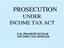 PROSECUTION UNDER INCOME TAX ACT - P.K. PRADEEP KUMAR INCOME TAX OFFICER
