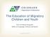 The Education of Migratory Children and Youth. Unit of Federal Programs Office of Language, Culture and Equity