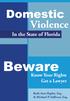 Domestic. Violence. In the State of Florida. Beware. Know Your Rights Get a Lawyer. Ruth Ann Hepler, Esq. & Michael P. Sullivan, Esq.