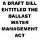 A DRAFT BILL ENTITLED THE BALLAST WATER MANAGEMENT ACT