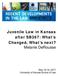 Juvenile Law in Kansas after SB367: What s Changed, What s next? Melanie DeRousse