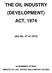 THE OIL INDUSTRY (DEVELOPMENT) ACT, 1974